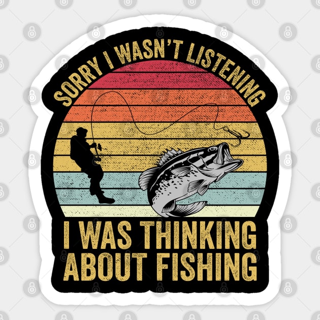 Sorry I Wasn't Listening I Was Thinking About Fishing Sticker by DragonTees